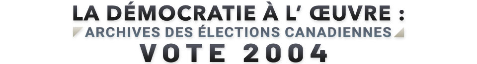La démocratie à l'œuvre - Archives des élections canadiennes : Vote 2004