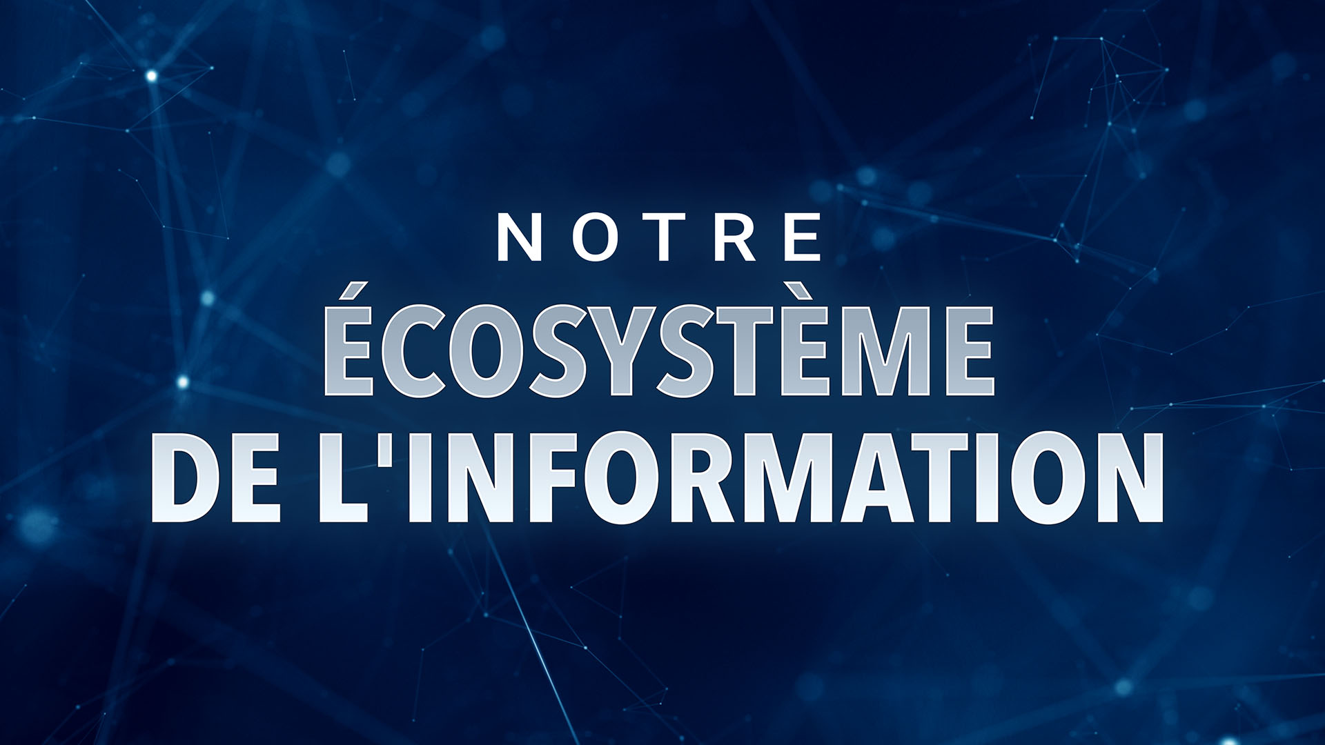 Notre écosystème de l'information