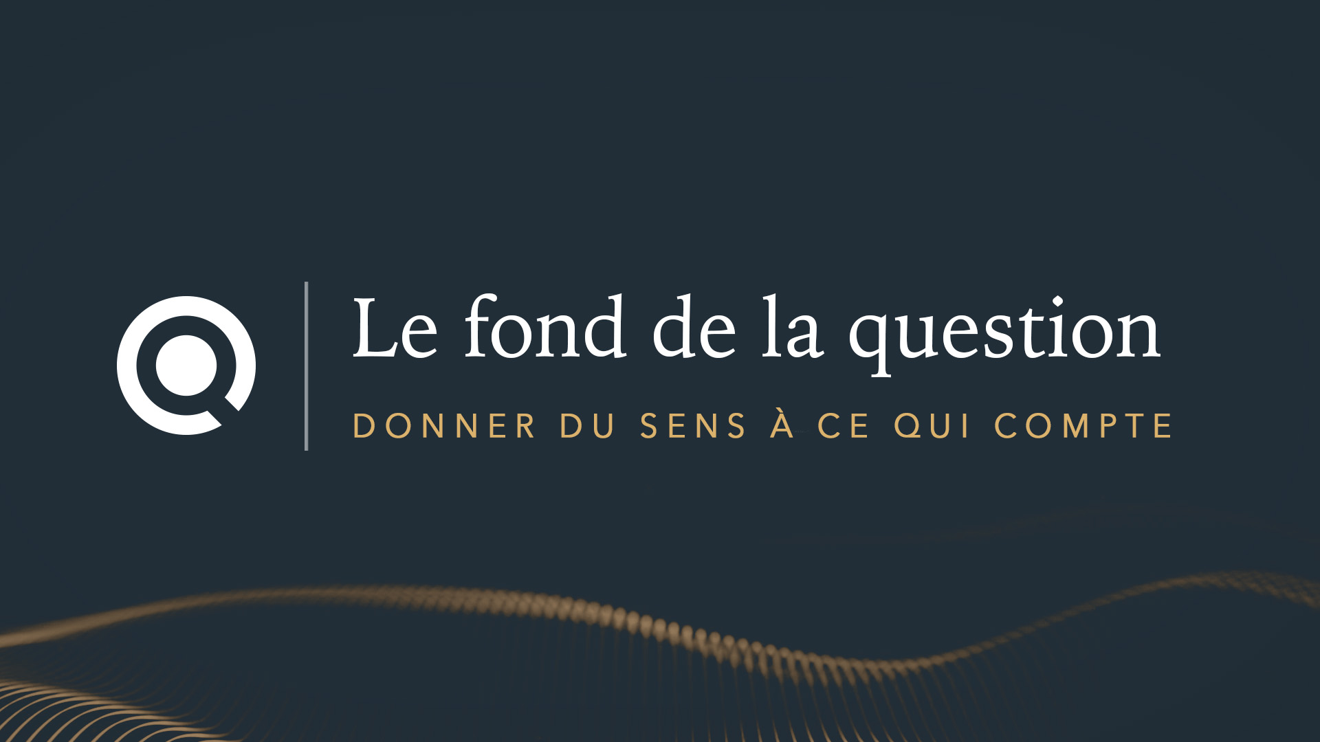 Le fond de la question - donner du sens à ce qui compte